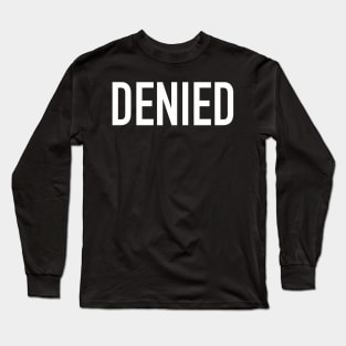 Denied Long Sleeve T-Shirt